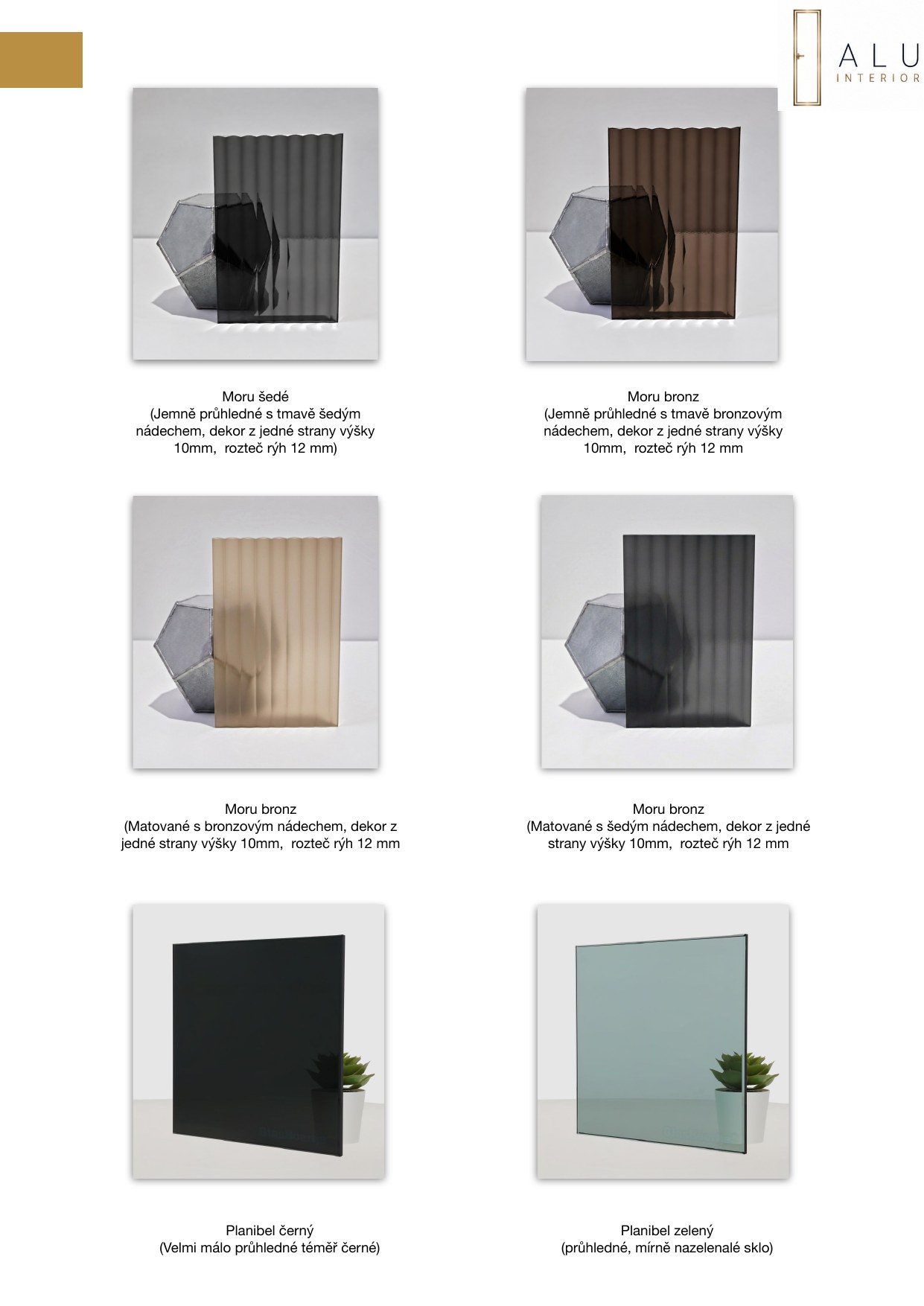 Moru in shades and Planibel glass